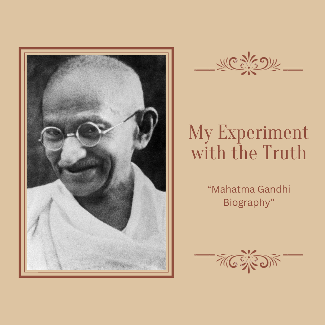 My Experiment with the Truth: Mahatma Gandhi Biography